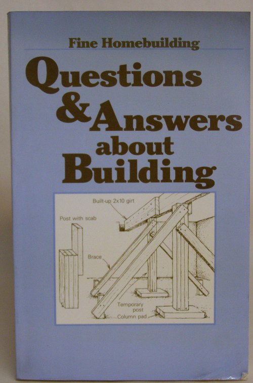 Fine Home Building Questions and Answers About Building ISBN 0-9423191-29-2