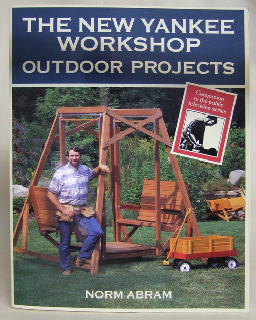 The New Yankee Workshop Out Door Projects by Norm Abrams 0316004863